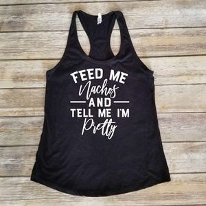 Feed Me Nachos and Tell Me I'm Pretty black tank